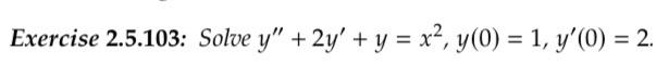 Exercise 2.5.103: Solve \( y^{\prime \prime}+2 y^{\prime}+y=x^{2}, y(0)=1, y^{\prime}(0)=2 \).