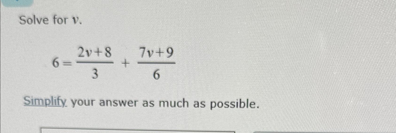 Solved Solve For V.6=2v+83+7v+96Simplify Your Answer As Much | Chegg.com