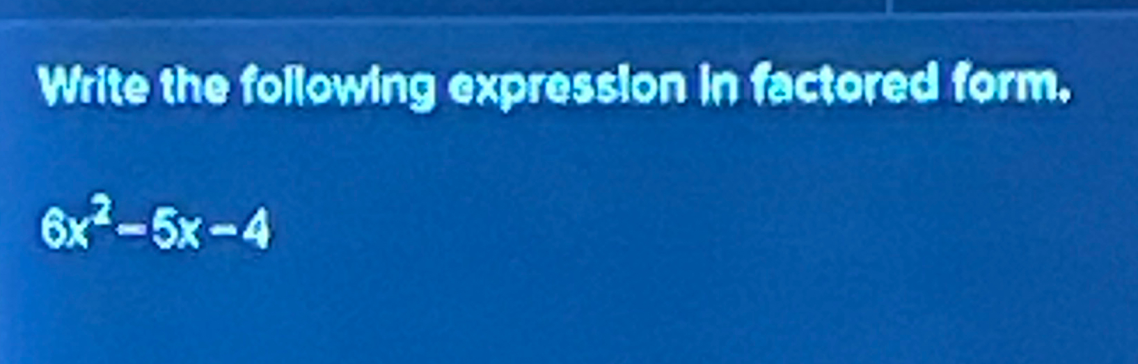 Solved Wifte The Following Expression In Factored | Chegg.com