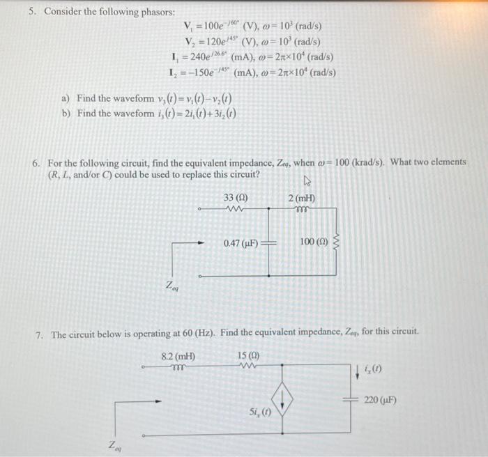 5. Consider the following phasors:
\[
\begin{array}{c}
\mathbf{V}_{1}=100 e^{-j 60^{*}}(\mathrm{~V}), \omega=10^{3}(\mathrm{r