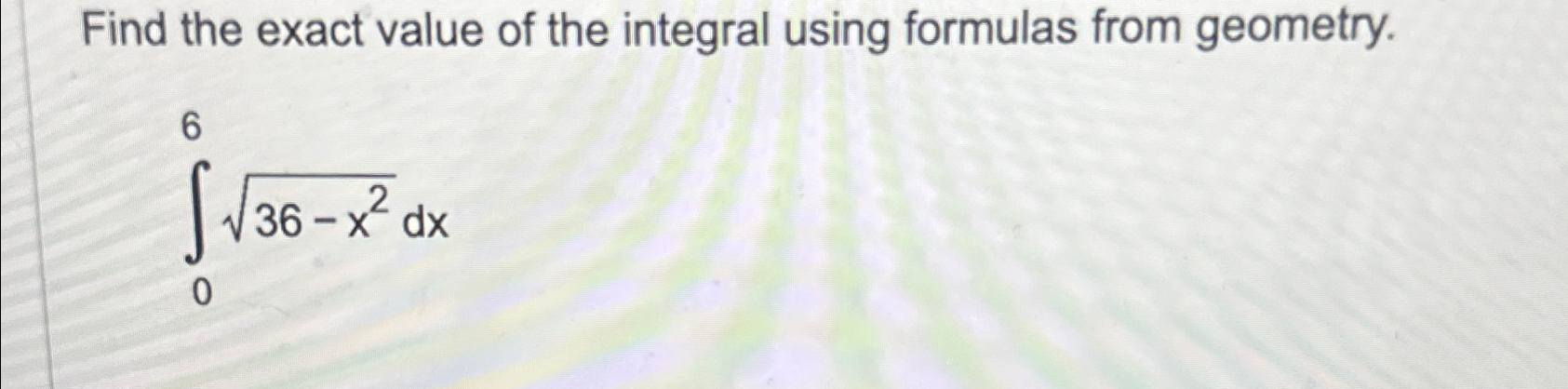 Solved Find the exact value of the integral using formulas | Chegg.com