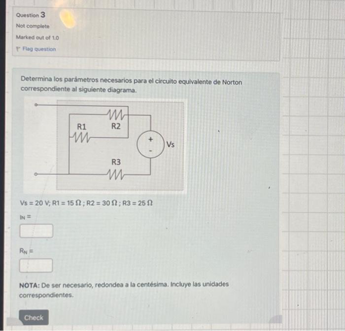 Question 3 Not complete Marked out of 10 P Fag question Determina los parámetros necesarios para el circuito equivalente de N