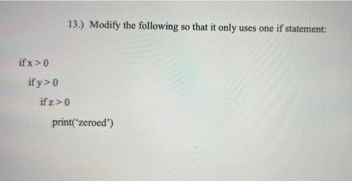 Solved 13.) Modify the following so that it only uses one if | Chegg.com