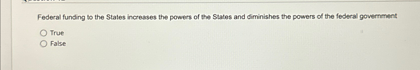 Solved Federal funding to the States increases the powers of | Chegg.com