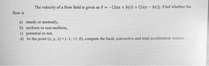 Solved The velocity of a flow field is given as 0 = -(2ax + | Chegg.com