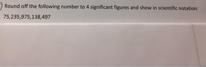 Solved Round off the following number to 4 significant | Chegg.com