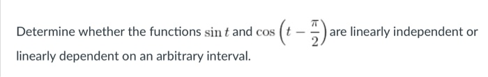 Solved Determine whether the functions sint and cost- are | Chegg.com