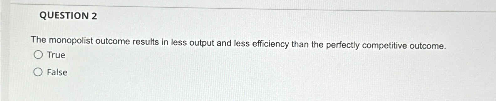Solved QUESTION 2The monopolist outcome results in less | Chegg.com