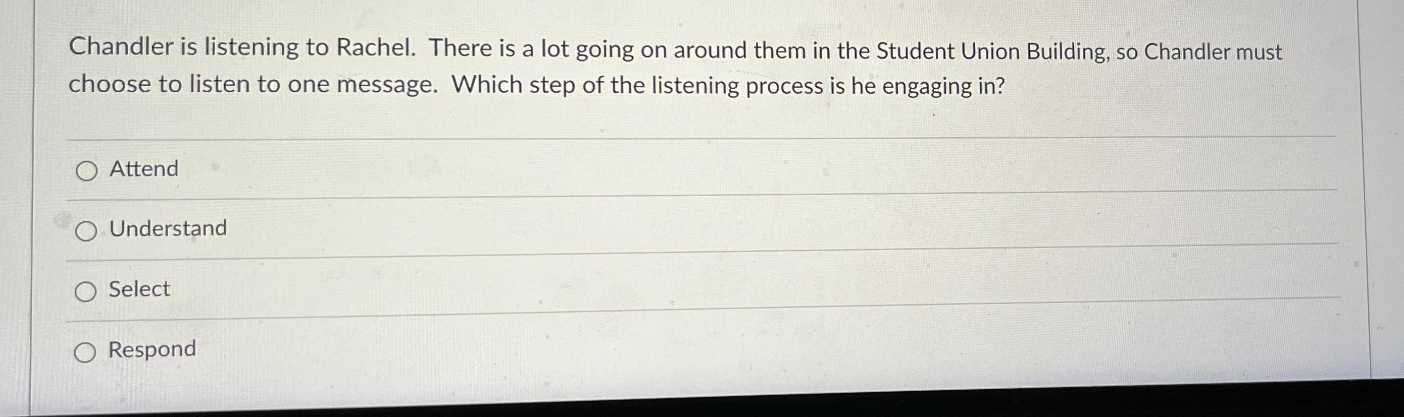 Solved Chandler is listening to Rachel. There is a lot going | Chegg.com