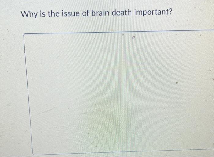 Solved Why is the issue of brain death important? | Chegg.com