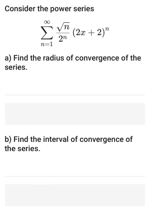 Solved Consider the power series ∑n=1∞2nn(2x+2)n a) Find the | Chegg.com