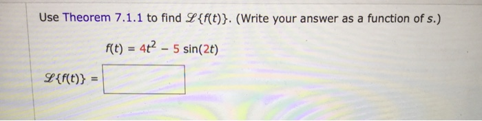 Solved Use Theorem 7.1.1 to find L{f(t)}. (Write your answer | Chegg.com