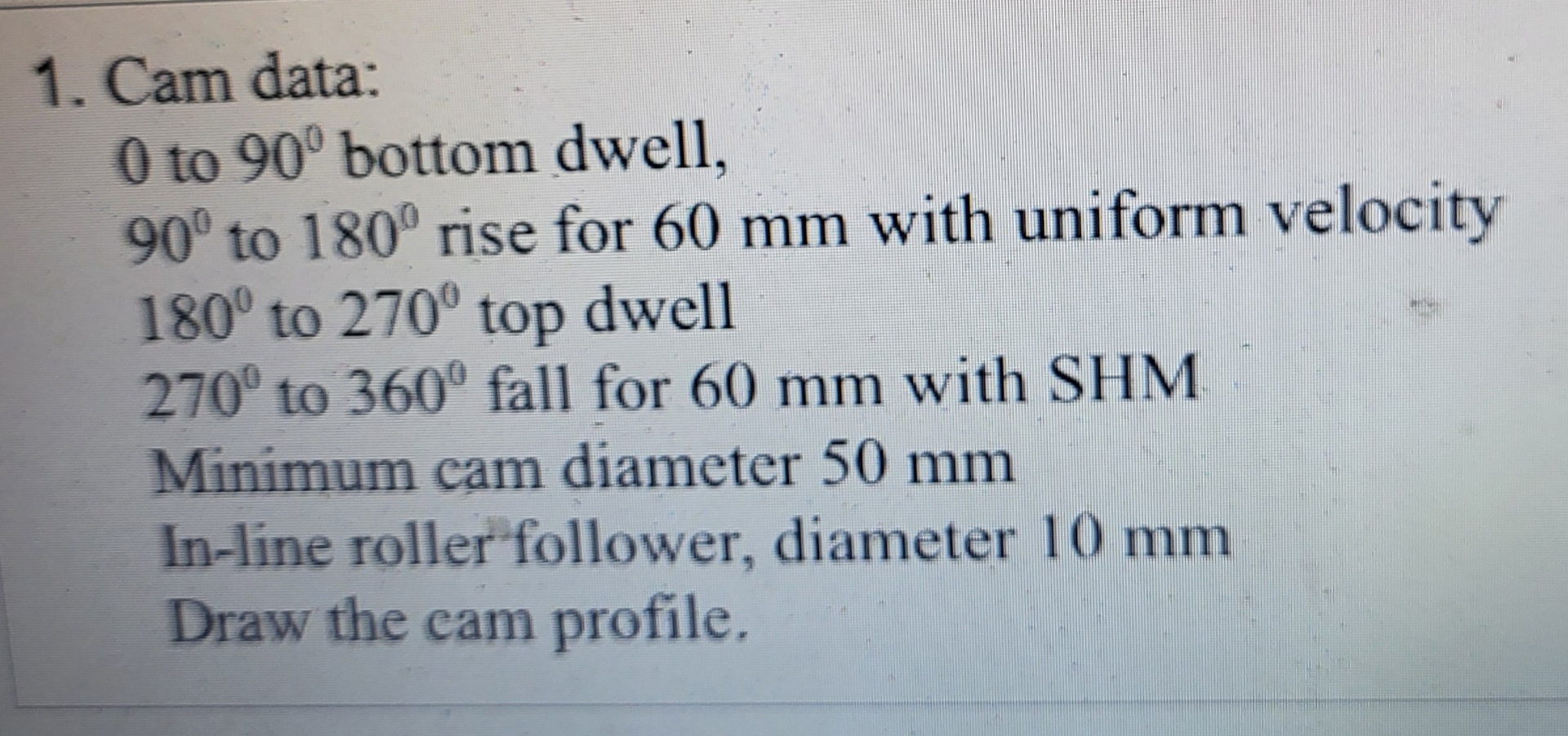 Solved Cam data;0 ﻿to 90° ﻿bottom dwell, 90° ﻿to 180° ﻿rise | Chegg.com