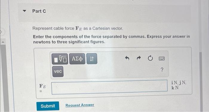 Represent cable force \( \mathbf{F}_{E} \) as a Cartesian vector.
Enter the components of the force separated by commas. Expr