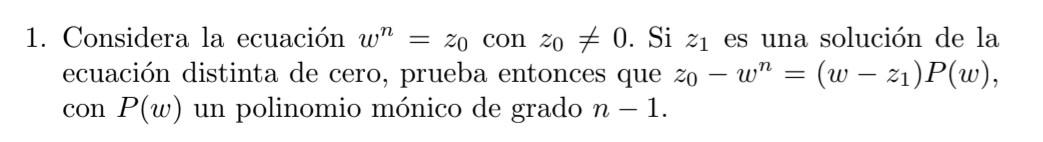 Considera la ecuación \( w^{n}=z_{0} \) con \( z_{0} \neq 0 \). Si \( z_{1} \) es una solución de la ecuación distinta de cer