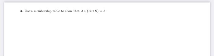 Solved 3. Use a membership table to show that A∪(A∩B)=A. | Chegg.com