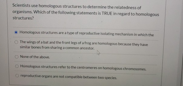Solved Scientists Use Homologous Structures To Determine The | Chegg.com Solved Scientists Use Homologous Structures To Determine The | Chegg.com