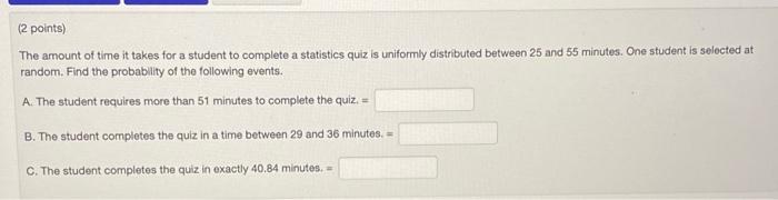 Solved (2 points) The amount of time it takes for a student | Chegg.com