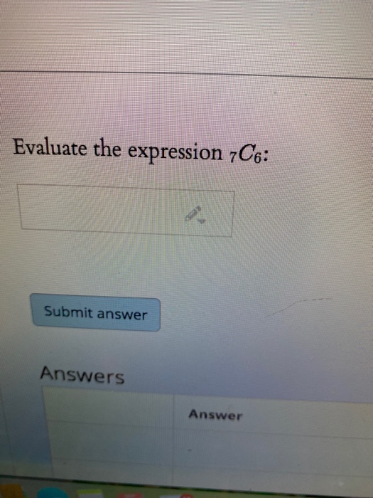 Solved Evaluate the expression 7C6: Submit answer Answers | Chegg.com