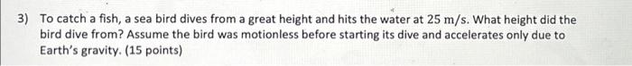 Solved 3) To Catch A Fish, A Sea Bird Dives From A Great | Chegg.com