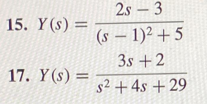 \( Y(s)=\frac{2 s-3}{(s-1)^{2}+5} \) \( Y(s)=\frac{3 s+2}{s^{2}+4 s+29} \)