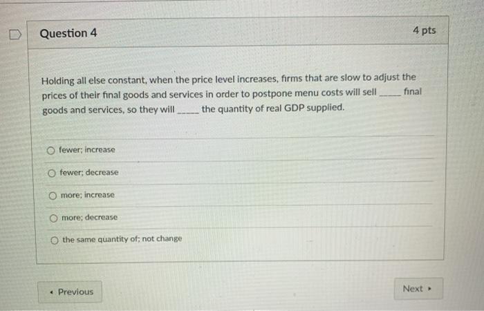 Solved Question 4 4 pts Holding all else constant, when the | Chegg.com