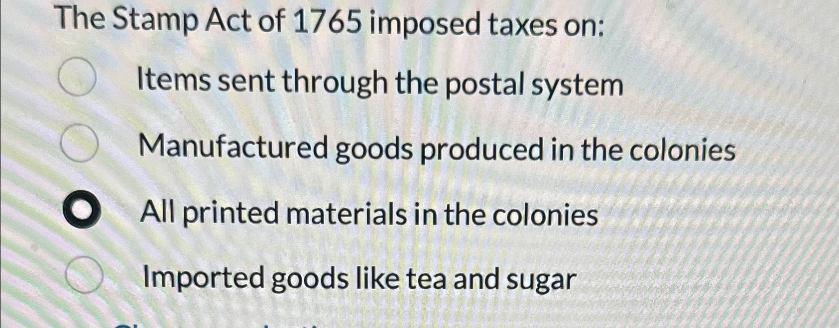 the stamp act of 1765 imposed taxes on what items