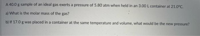 Solved A 40.0 g sample of an ideal gas exerts a pressure of | Chegg.com