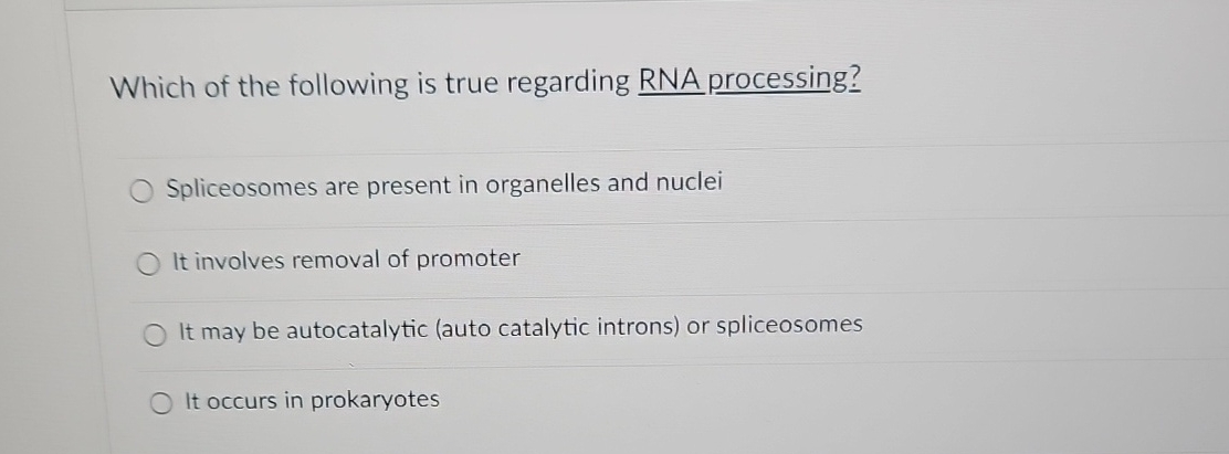 Which Of The Following Is True Regarding Rna Processing
