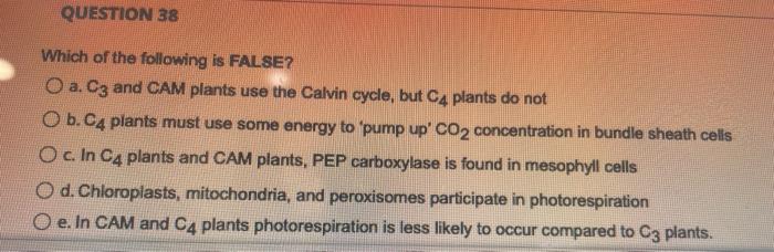 Solved Which of the following is FALSE? a. C3 and CAM plants | Chegg.com