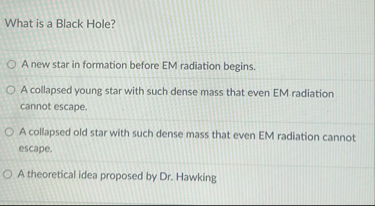 Solved What is a Black Hole?A new star in formation before | Chegg.com