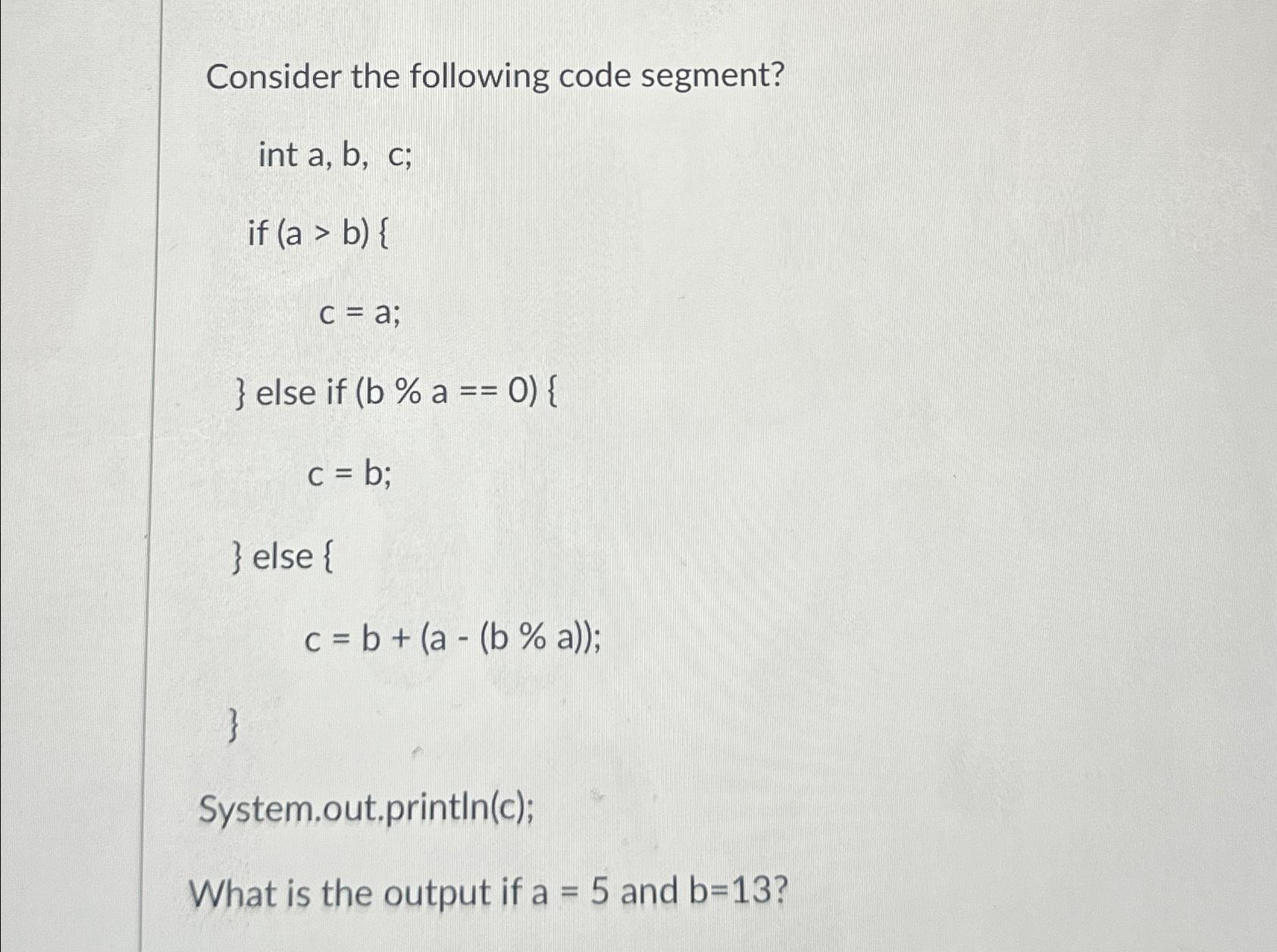 Solved Consider The Following Code Segment?int A,b,c;if C=a; | Chegg.com