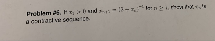 Solved Problem #6. If x > 0 and Xn+1 = (2+ xn) for n > 1, | Chegg.com