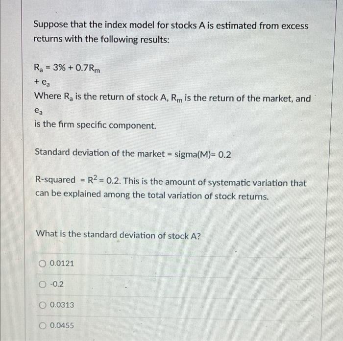 Solved Suppose That The Index Model For Stocks A Is | Chegg.com