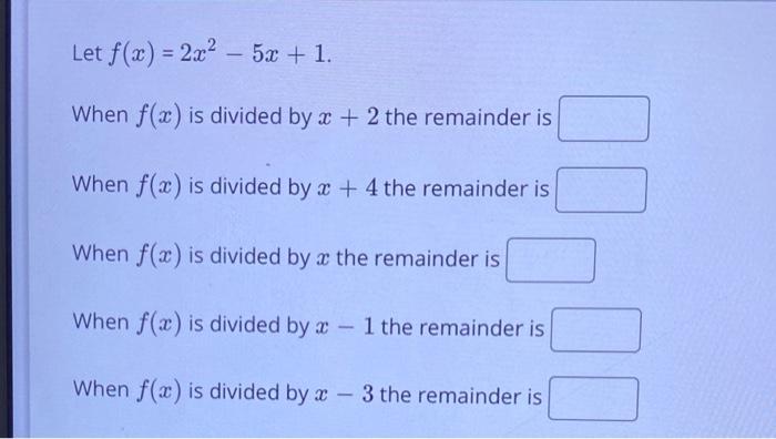 Solved Let F X 2x2−5x 1 When F X Is Divided By X 2 The