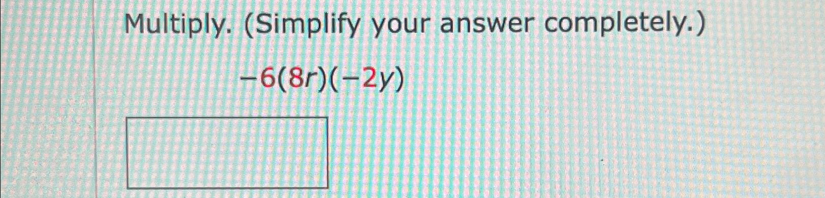 Solved Multiply. (Simplify your answer | Chegg.com