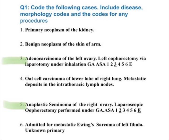 Q1: Code the following cases. Include disease, morphology codes and the codes for any procedures 1. Primary neoplasm of the k