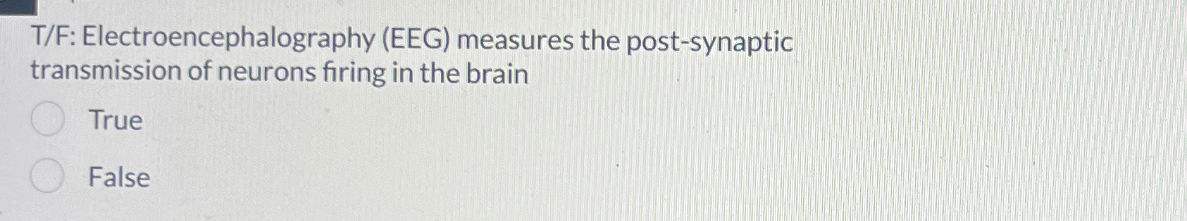 Solved T/F: Electroencephalography (EEG) ﻿measures The | Chegg.com