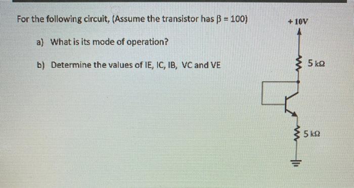 Solved For The Following Circuit, (Assume The Transistor Has | Chegg.com