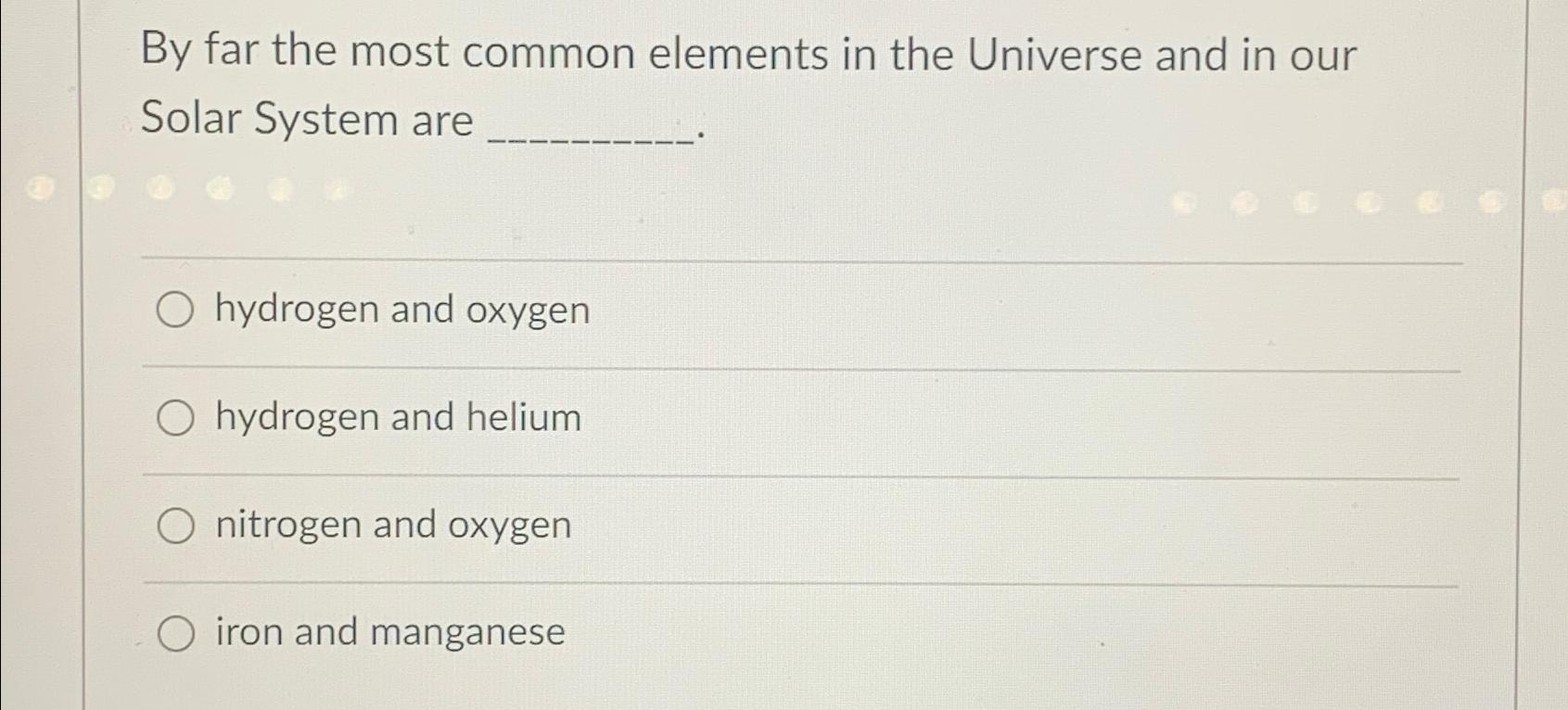 Solved By far the most common elements in the Universe and Chegg