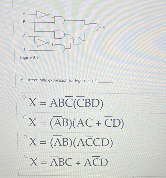 Solved А B -X D Figure 5-9 A Correct Logic Expression For | Chegg.com