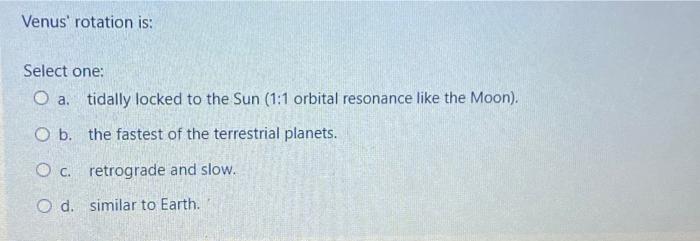 Solved Venus' rotation is: Select one: O a. tidally locked | Chegg.com