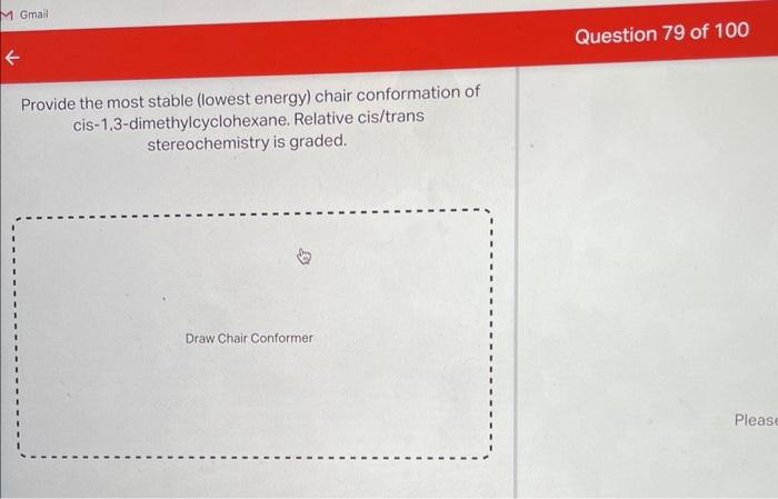 Provide the most stable (lowest energy) chair conformation of cis-1.3-dimethylcyclohexane. Relative cis/trans stereochemistry