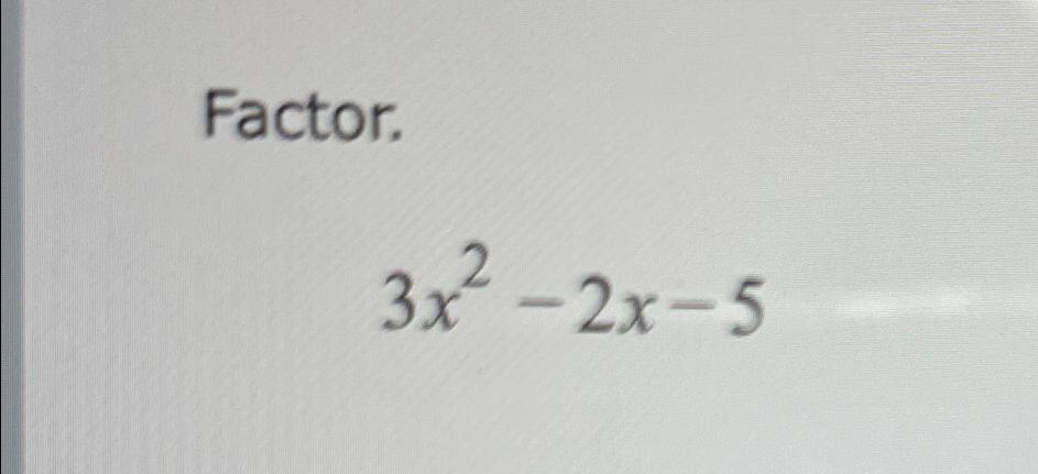 solved-factor-3x2-2x-5-chegg