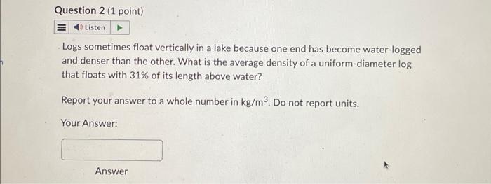 Solved Logs sometimes float vertically in a lake because one | Chegg.com