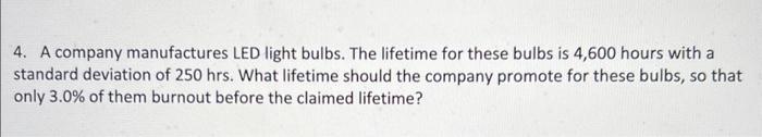 Solved 4. A company manufactures LED light bulbs. The | Chegg.com