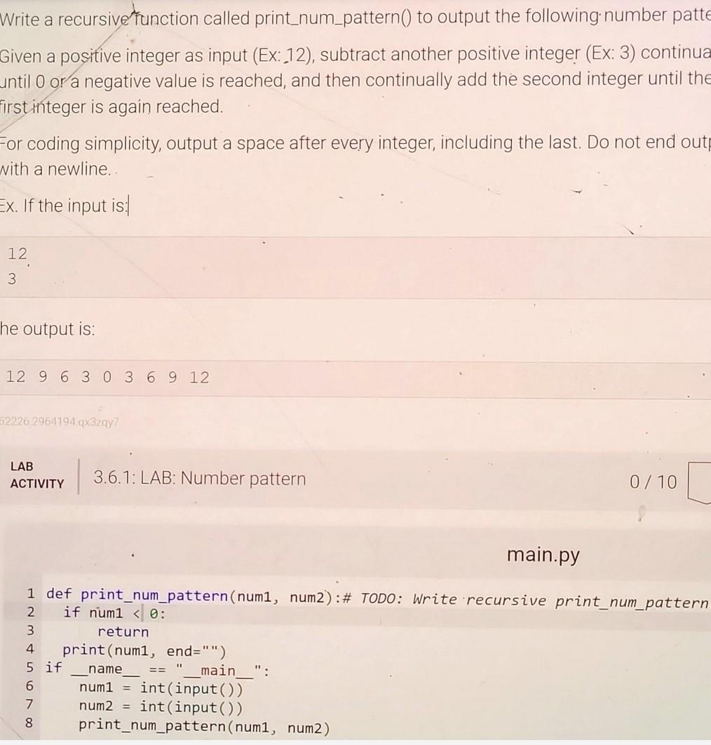 Write a recursive function called print_num_pattern() to output the following. number patte Given a positive integer as input