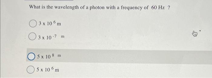Solved What is the wavelength of a photon with a frequency | Chegg.com