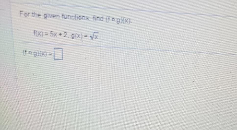 Solved For the given functions. find (fog)(x). f(x) = 5x + | Chegg.com