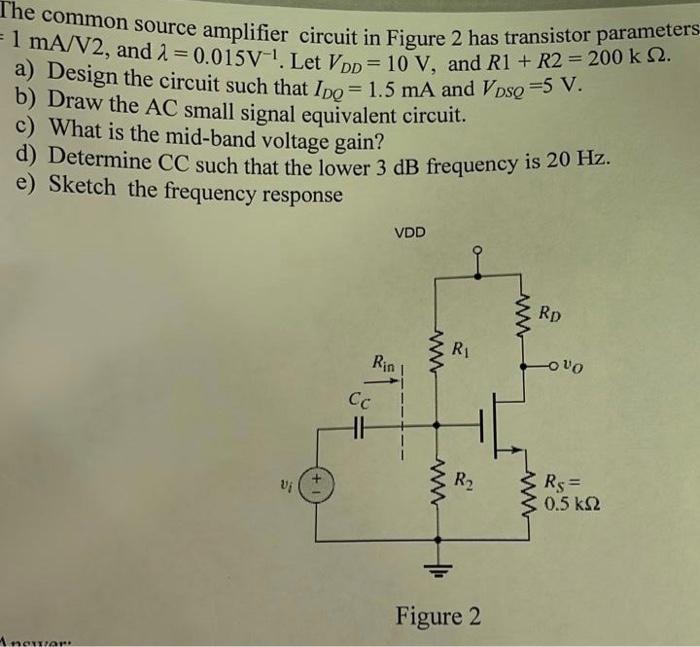 Solved The common source amplifier circuit in Figure 2 has | Chegg.com